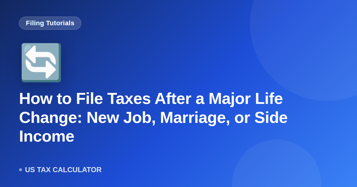 How to File Taxes After a Major Life Change: New Job, Marriage, or Side Income