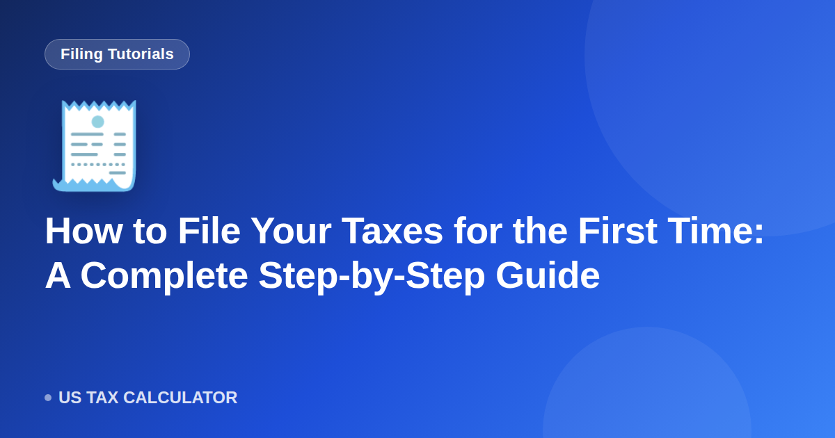 How to File Your Taxes for the First Time: A Complete Step-by-Step Guide