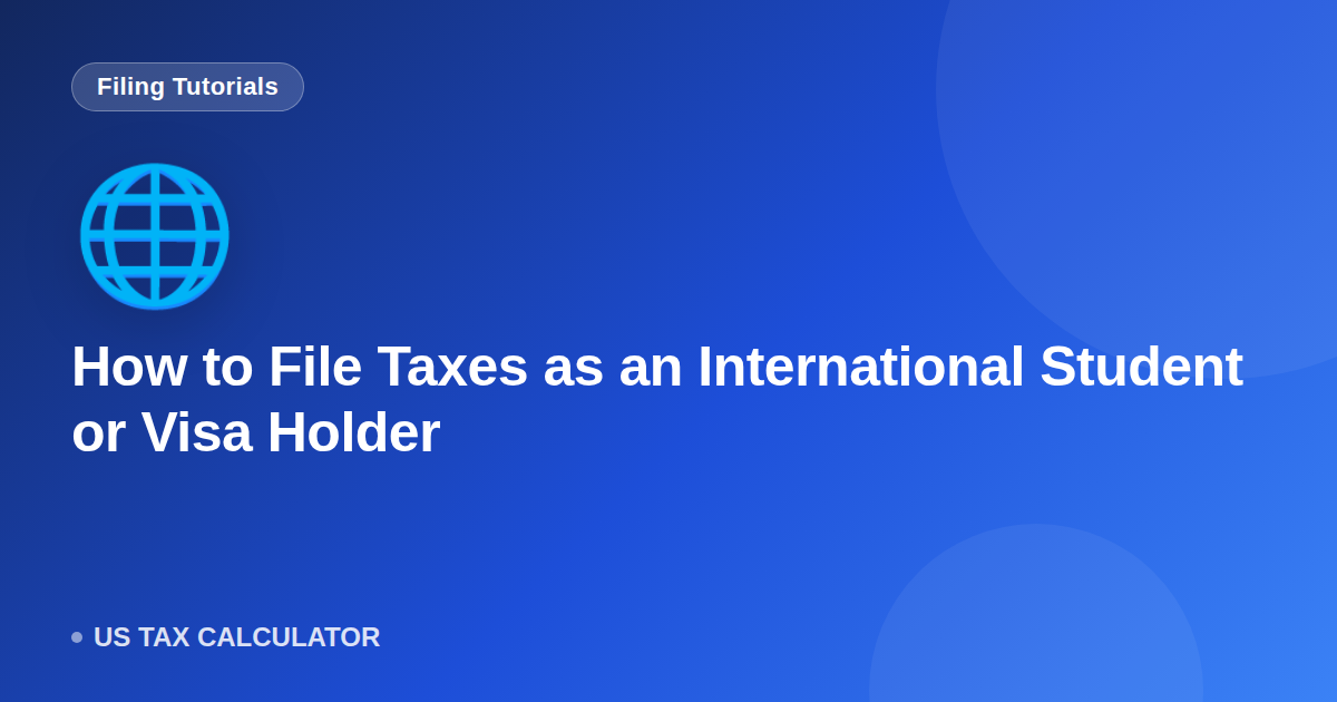 How to File Taxes as an International Student or Visa Holder