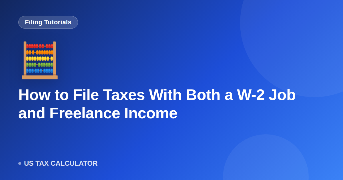 How to File Taxes With Both a W-2 Job and Freelance Income