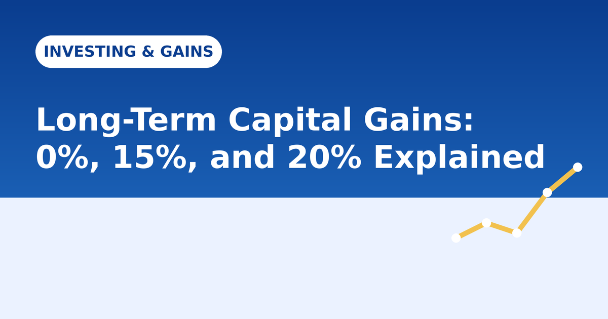 Long-Term Capital Gains Tax: The 0%, 15%, and 20% Brackets Explained