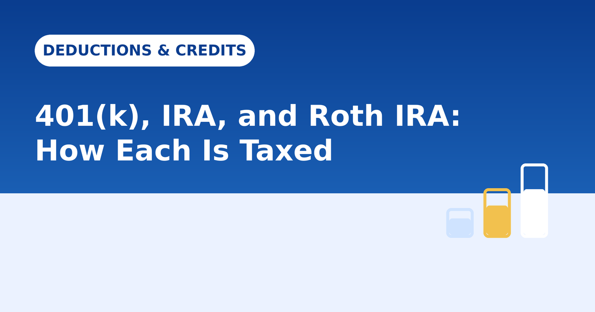 401(k), Traditional IRA, and Roth IRA: How Each One Is Taxed
